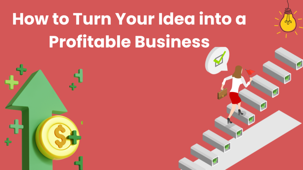 How to Turn Your Idea into a Profitable Business